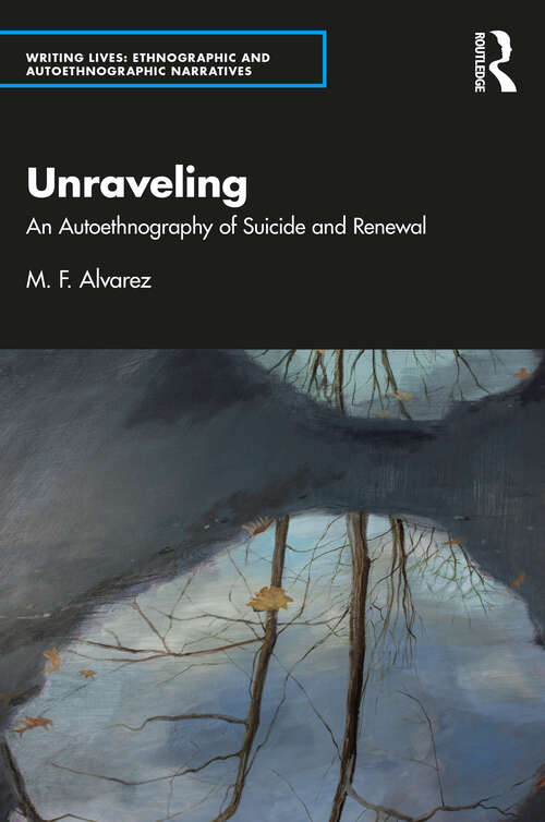 Book cover of Unraveling: An Autoethnography of Suicide and Renewal (Writing Lives: Ethnographic and Autoethnographic Narratives)