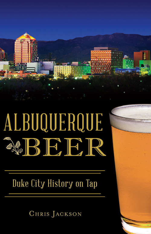 Albuquerque Beer: Duke City History on Tap (American Palate)