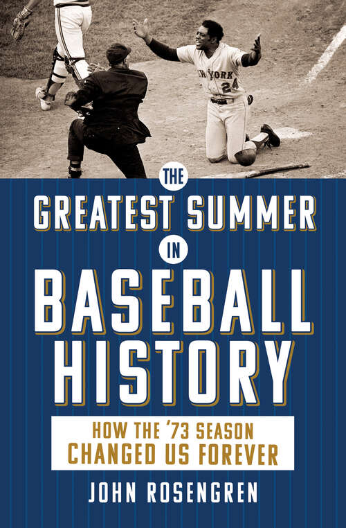Book cover of The Greatest Summer in Baseball History: How the '73 Season Changed Us Forever