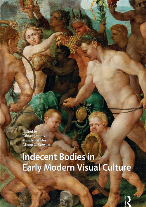 Book cover of Indecent Bodies in Early Modern Visual Culture (1) (Visual and Material Culture, 1300-1700)