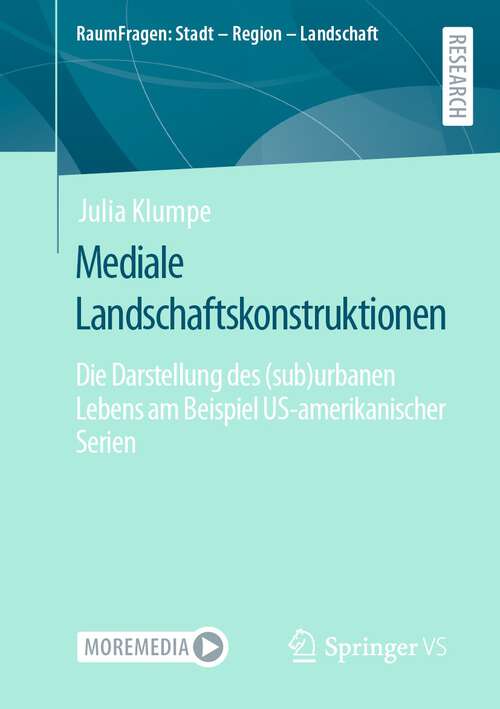 Book cover of Mediale Landschaftskonstruktionen: Die Darstellung des (sub)urbanen Lebens am Beispiel US-amerikanischer Serien (1. Aufl. 2022) (RaumFragen: Stadt – Region – Landschaft)