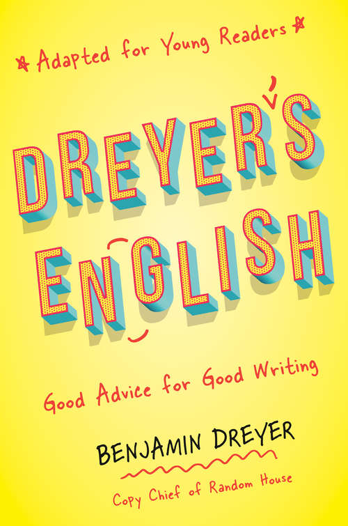 Book cover of Dreyer's English (Adapted for Young Readers): Good Advice for Good Writing