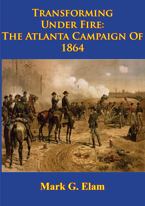 Book cover of Transforming Under Fire: the Atlanta Campaign of 1864 [Illustrated Edition]