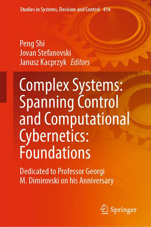 Complex Systems: Dedicated to Professor Georgi M. Dimirovski on his Anniversary (Studies in Systems, Decision and Control #414)