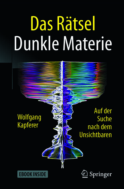 Book cover of Das Rätsel Dunkle Materie: Auf der Suche nach dem Unsichtbaren (1. Aufl. 2018)