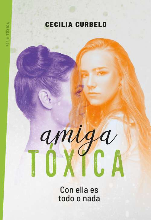 Book cover of Amiga tóxica: Con ella es todo o nada