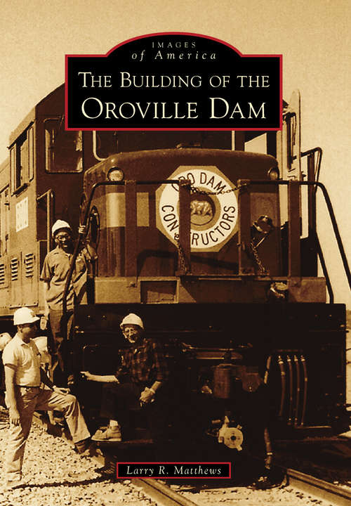 Building of the Oroville Dam, The