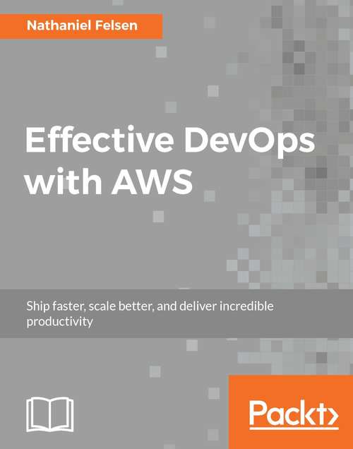 Book cover of Effective DevOps with AWS: Implement Continuous Delivery And Integration In The Aws Environment, 2nd Edition (2)