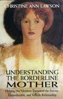 Book cover of Understanding the Borderline Mother: Helping Her Children Transcend the Intense, Unpredictable, and Volatile Relationship