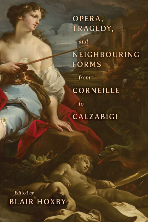 Book cover of Opera, Tragedy, and Neighbouring Forms from Corneille to Calzabigi