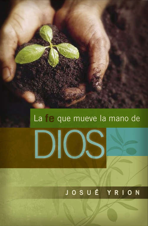 Book cover of La fe que mueve la mano de Dios