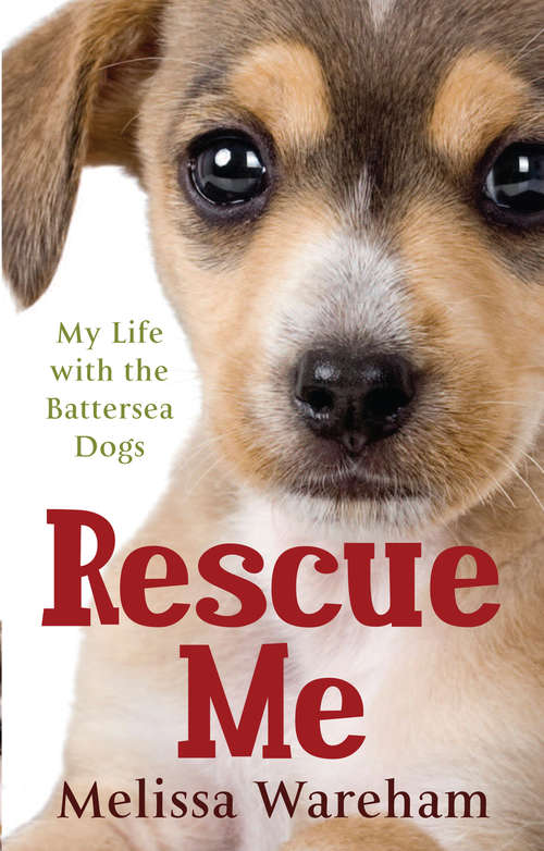 Book cover of Rescue Me: My Life with the Battersea Dogs