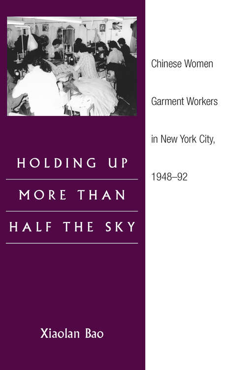 Book cover of Holding Up More Than Half the Sky: Chinese Women Garment Workers in New York City, 1948-92 (Asian American Experience)