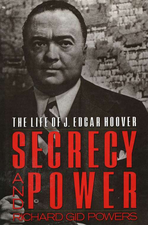 Secrecy and Power: Life Of J. Edgar Hoover
