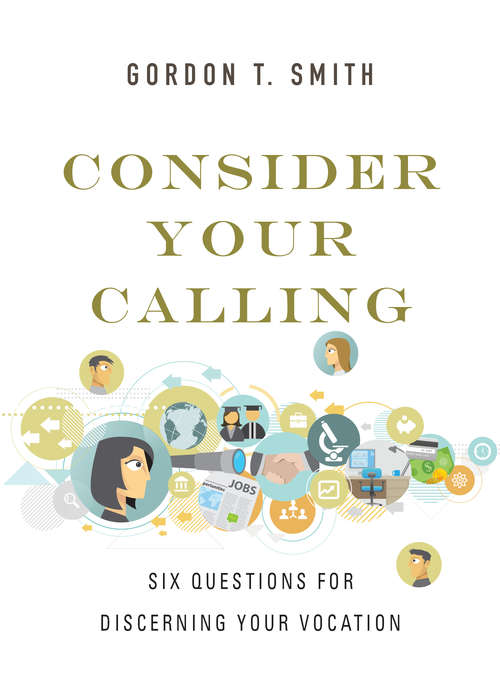 Book cover of Consider Your Calling: Six Questions for Discerning Your Vocation