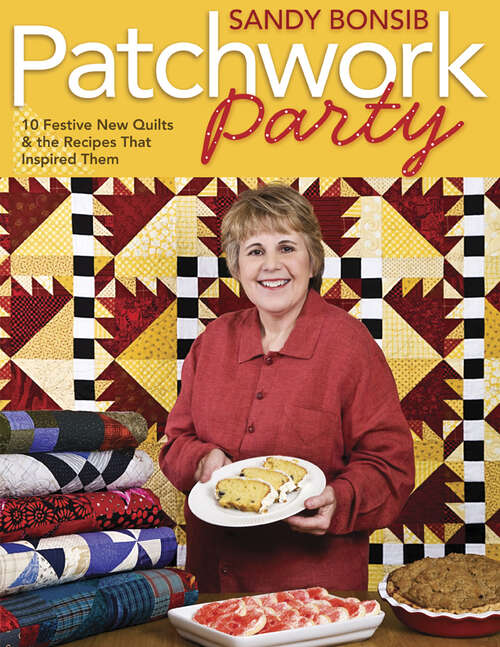 Book cover of Patchwork Party: 10 Festive New Quilts & the Recipes That Inspired Them