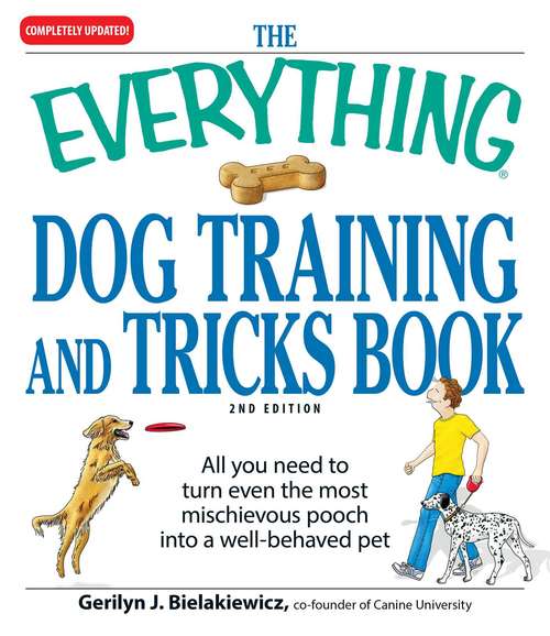 Book cover of The Everything Dog Training and Tricks Book: All you need to turn even the most mischievous pooch into a well-behaved pet