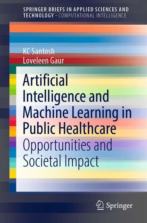 Artificial Intelligence and Machine Learning in Public Healthcare: Opportunities and Societal Impact (SpringerBriefs in Applied Sciences and Technology)