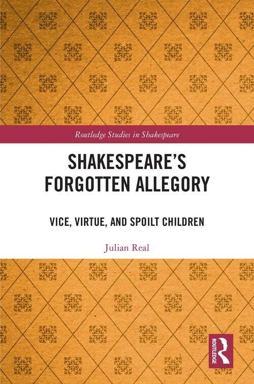 Book cover of Shakespeare’s Forgotten Allegory: Vice, Virtue, and Spoilt Children (Routledge Studies in Shakespeare)