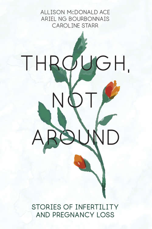 Through, Not Around: Stories of Infertility and Pregnancy Loss