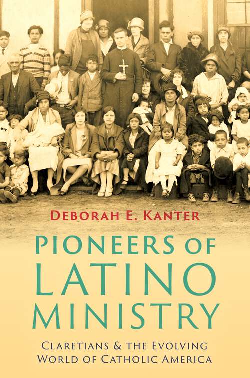 Book cover of Pioneers of Latino Ministry: Claretians and the Evolving World of Catholic America