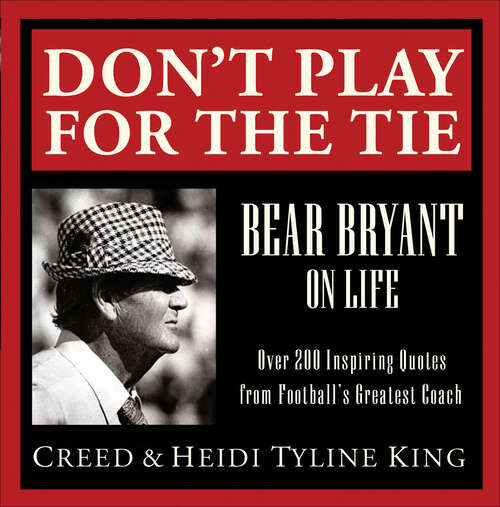 Book cover of Don't Play for the Tie: Bear Bryant on Life