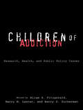 Children of Addiction: Research, Health, And Public Policy Issues