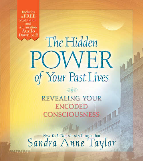 The Hidden Power of Your Past Lives: Revealing Your Encoded Consciousness