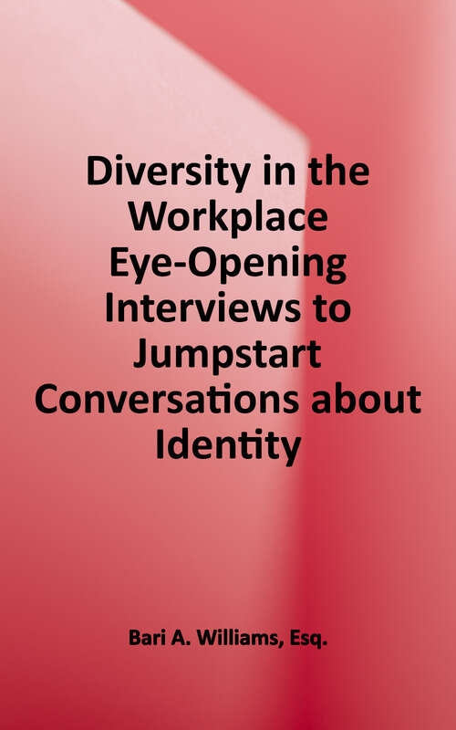 Book cover of Diversity in the Workplace: Eye-Opening Interviews to Jumpstart Conversations About Identity, Privilege, and Bias