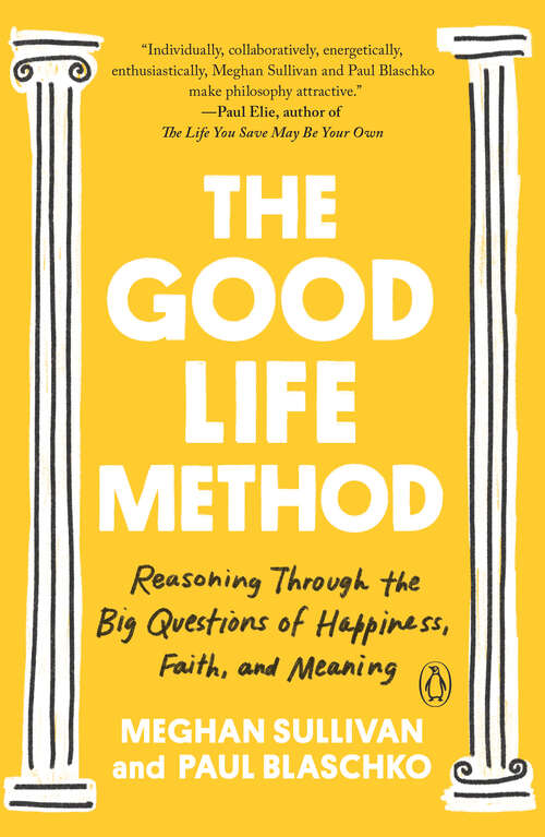 Book cover of The Good Life Method: Reasoning Through the Big Questions of Happiness, Faith, and Meaning