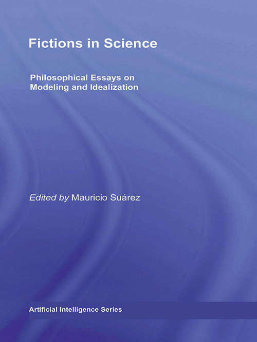 Book cover of Fictions in Science: Philosophical Essays on Modeling and Idealization (Routledge Studies in the Philosophy of Science)