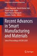 Recent Advances in Smart Manufacturing and Materials: Select Proceedings of ICEM 2020 (Lecture Notes in Mechanical Engineering)