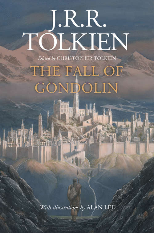 The Fall of Gondolin: Children Of Húrin, Beren And Lúthien, And The Fall Of Gondolin