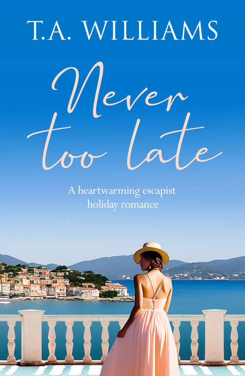 Book cover of Never Too Late: A heartwarming escapist holiday romance (Beneath Italian Skies)
