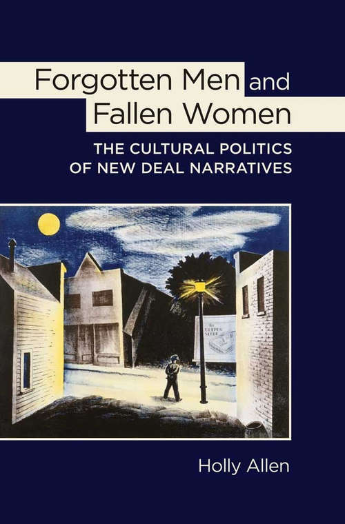 Book cover of Forgotten Men and Fallen Women: The Cultural Politics of New Deal Narratives