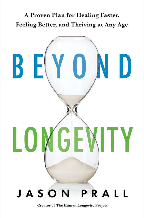 Book cover of Beyond Longevity: A Proven Plan for Healing Faster, Feeling Better, and Thriving at Any Age