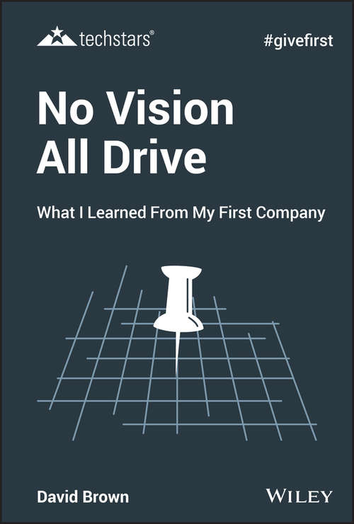 No Vision All Drive: What I Learned from My First Company (Techstars)