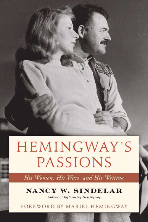 Book cover of Hemingway's Passions: His Women, His Wars, and His Writing