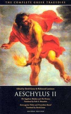 Aeschylus II: The Suppliant Maidens, The Persians, Seven against Thebes, Promethus Bound (The Complete Greek Tragedies #2) (2nd edition)