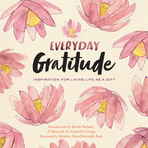 Everyday Gratitude: Inspiration For Living Life As A Gift