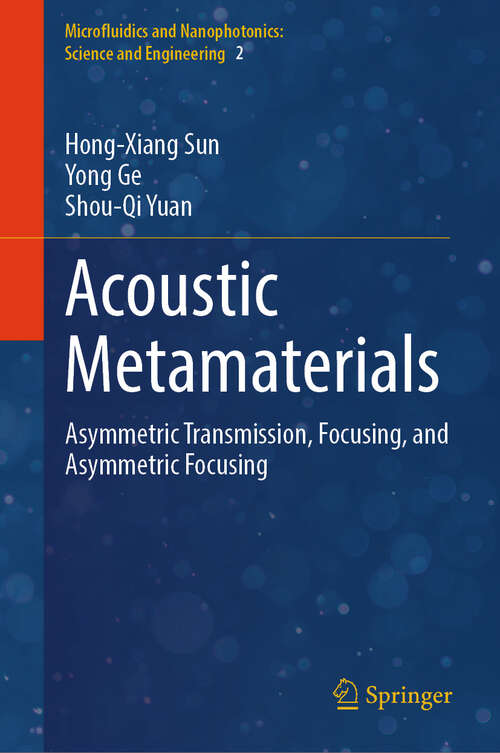 Book cover of Acoustic Metamaterials: Asymmetric Transmission, Focusing, and Asymmetric Focusing (Microfluidics and Nanophotonics: Science and Engineering #2)