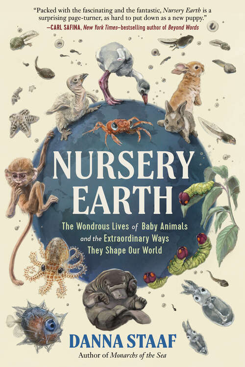 Book cover of Nursery Earth: The Wondrous Lives Of Baby Animals And The Extraordinary Ways They Shape Our World