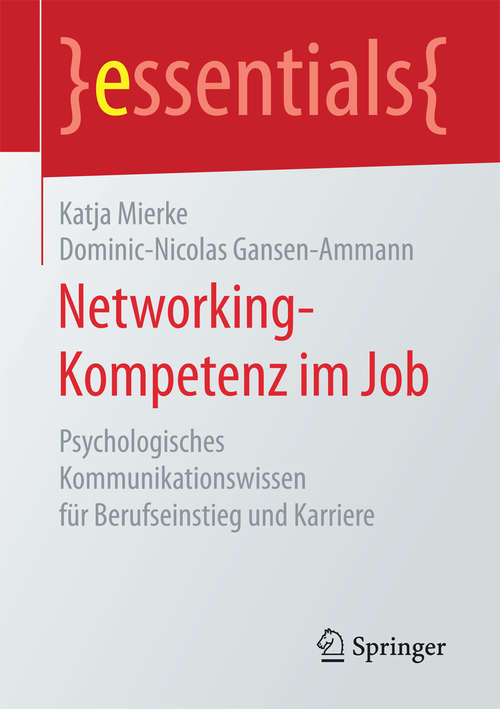 Networking-Kompetenz im Job: Psychologisches Kommunikationswissen für Berufseinstieg und Karriere (essentials)