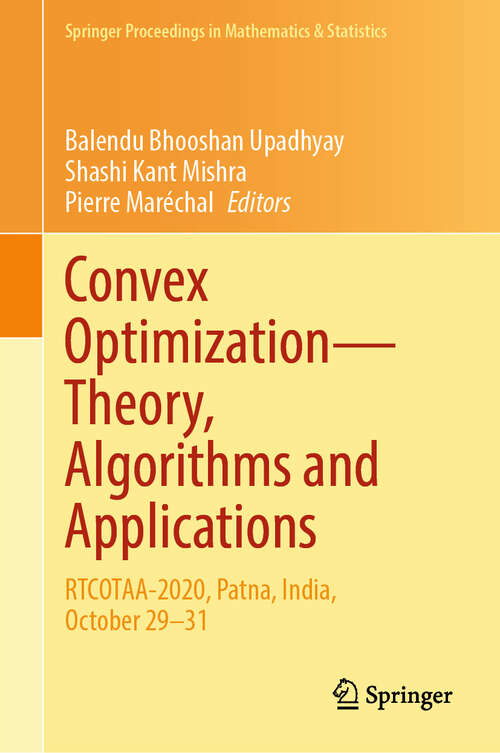Book cover of Convex Optimization—Theory, Algorithms and Applications: RTCOTAA-2020, Patna, India, October 29–31 (Springer Proceedings in Mathematics & Statistics #476)