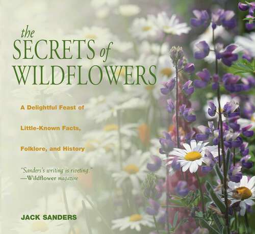 Book cover of Secrets of Wildflowers: A Delightful Feast Of Little-Known Facts, Folklore, And History