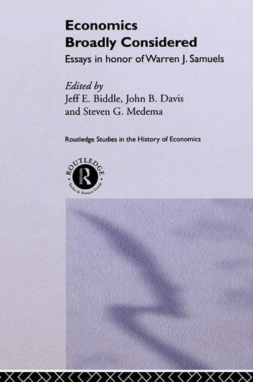 Economics Broadly Considered: Essays in Honour of Warren J. Samuels (Routledge Studies In The History Of Economics #Vol. 48)