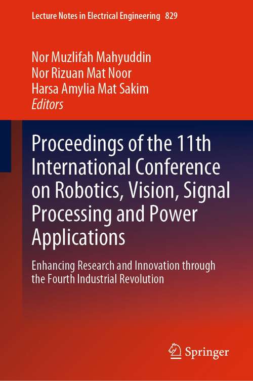 Book cover of Proceedings of the 11th International Conference on Robotics, Vision, Signal Processing and Power Applications: Enhancing Research and Innovation through the Fourth Industrial Revolution (1st ed. 2022) (Lecture Notes in Electrical Engineering #829)