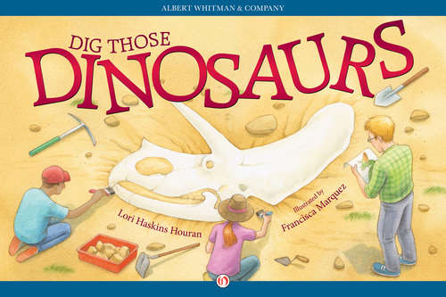 Book cover of Dig Those Dinosaurs