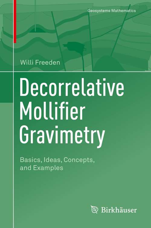 Decorrelative Mollifier Gravimetry: Basics, Ideas, Concepts, and Examples (Geosystems Mathematics)