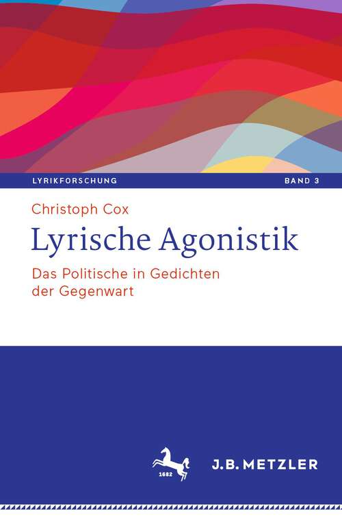 Book cover of Lyrische Agonistik: Das Politische in Gedichten der Gegenwart (1. Aufl. 2023) (Lyrikforschung. Neue Arbeiten zur Theorie und Geschichte der Lyrik #3)